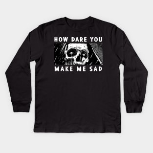 How dare you make me sad Kids Long Sleeve T-Shirt